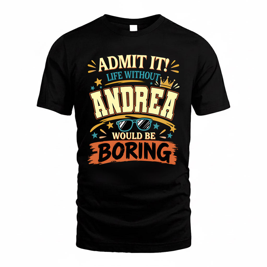 ANDREA HH F005 Life Without You Would Be Boring Funny T-Shirt