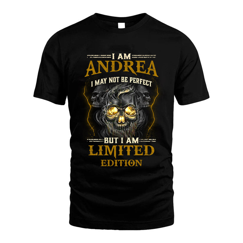 I Am Andrea, I May Not Be Perfect, But I Am Limited Edition – Personalized Skull T-Shirt