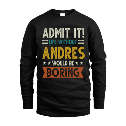 ANDRES HH88-K2–Personalized Funny Quote Apparel “Life Without NAME Would Be Boring”