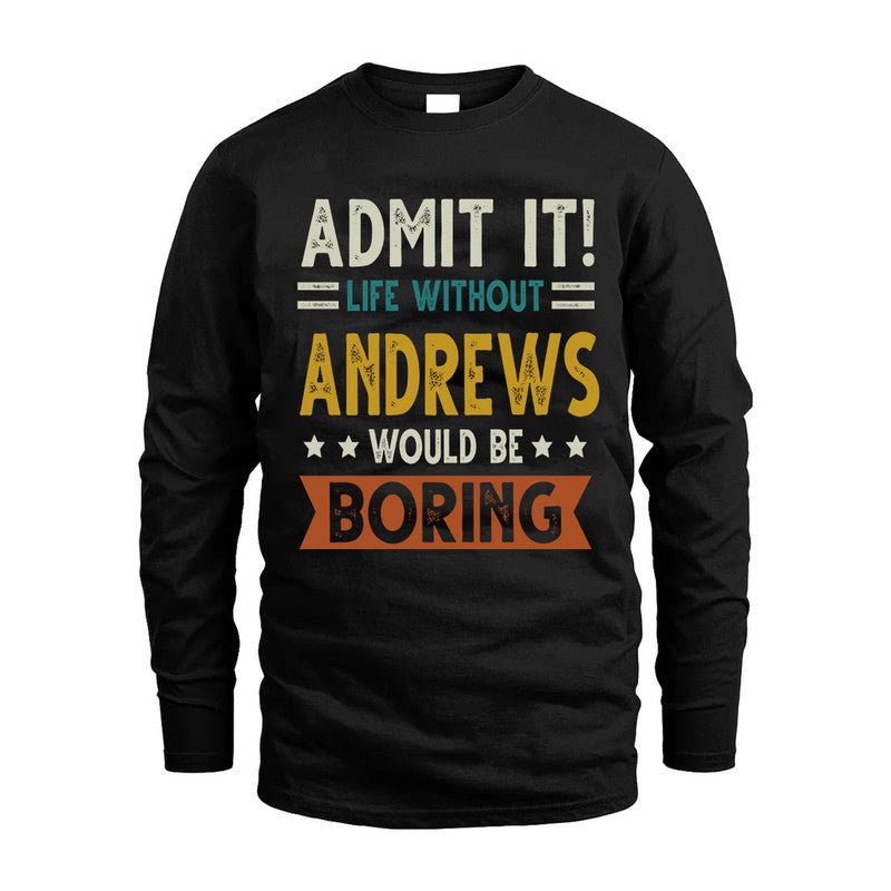 ANDREWS HH88-K2–Personalized Funny Quote Apparel “Life Without NAME Would Be Boring”