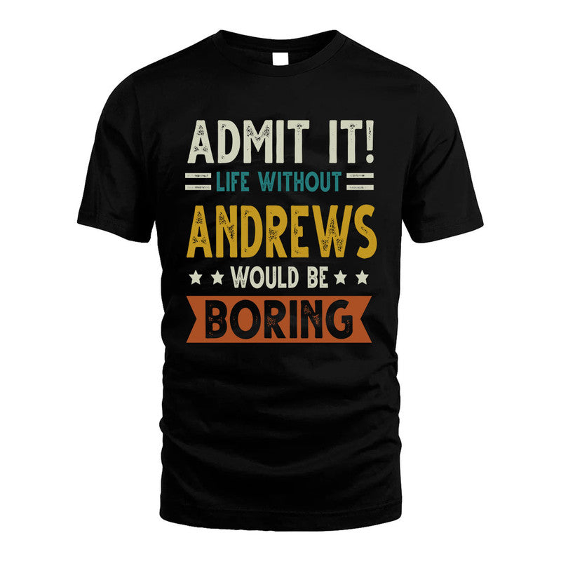 ANDREWS HH88-K2–Personalized Funny Quote Apparel “Life Without NAME Would Be Boring”