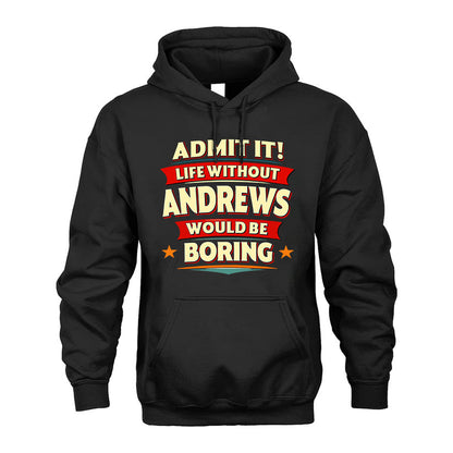 ANDREWS HH88-K2-106–Personalized Funny Quote Apparel “Life Without NAME Would Be Boring”