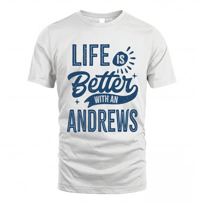 ANDREWS HH88-K2–Personalized Name Quote T-Shirt Life Is Better With Unisex Gift