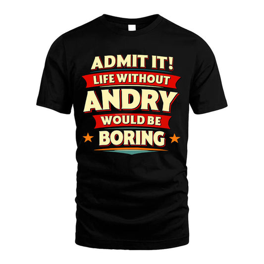 ANDRY HH88-K2-106–Personalized Funny Quote Apparel “Life Without NAME Would Be Boring”