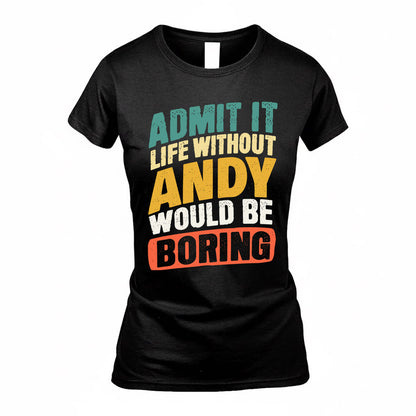 ANDY TP88-K4-229–Personalized Funny Quote Apparel “Life Without NAME Would Be Boring”
