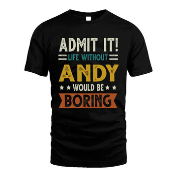 ANDY HH88-K2–Personalized Funny Quote Apparel “Life Without NAME Would Be Boring”