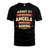 ANGELA HH88-K2-106–Personalized Funny Quote Apparel “Life Without NAME Would Be Boring”
