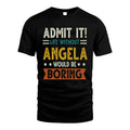 ANGELA HH88-K2–Personalized Funny Quote Apparel “Life Without NAME Would Be Boring”