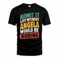 ANGELA TP88-K4-229–Personalized Funny Quote Apparel “Life Without NAME Would Be Boring”