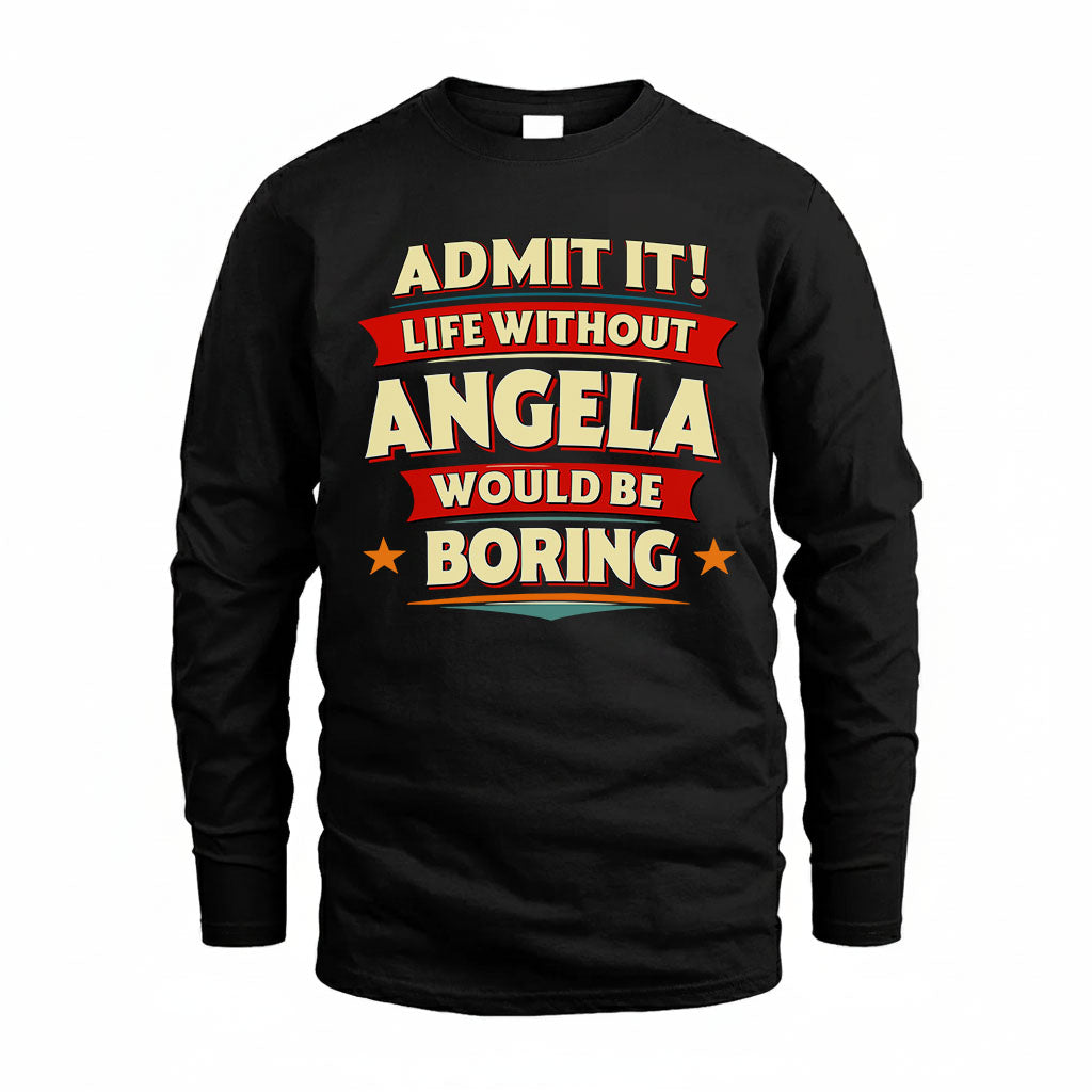 ANGELA HH88-K2-106–Personalized Funny Quote Apparel “Life Without NAME Would Be Boring”