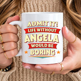 ANGELA HH F012 Personalized Name Coffee Mug – Life Without [Name] Would Be Boring – Funny Custom Gift