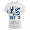 ANGELICA HH88-K2–Personalized Name Quote T-Shirt Life Is Better With Unisex Gift