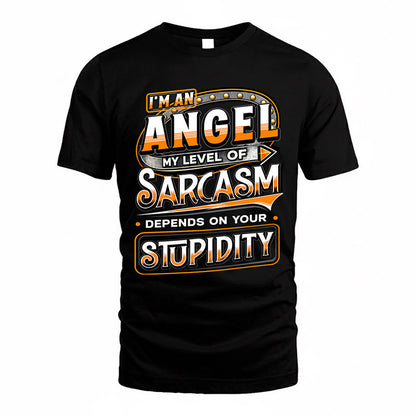 ANGEL TT88-K6-229 – Personalized Funny Sarcasm Apparel "My Level Of Sarcasm Depends On Your Stupidity"