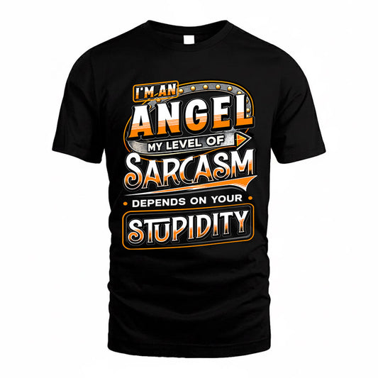 ANGEL TT88-K6-229 – Personalized Funny Sarcasm Apparel "My Level Of Sarcasm Depends On Your Stupidity"