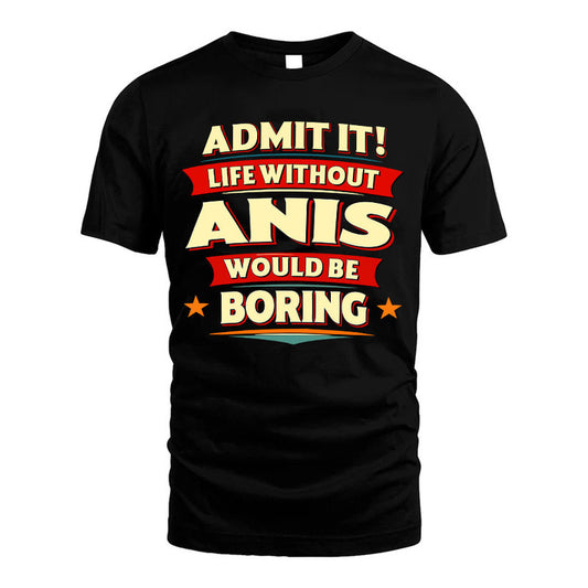 ANIS HH88-K2-106–Personalized Funny Quote Apparel “Life Without NAME Would Be Boring”