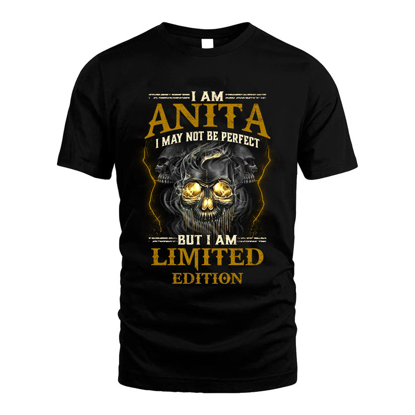 I Am Anita, I May Not Be Perfect, But I Am Limited Edition – Personalized Skull T-Shirt