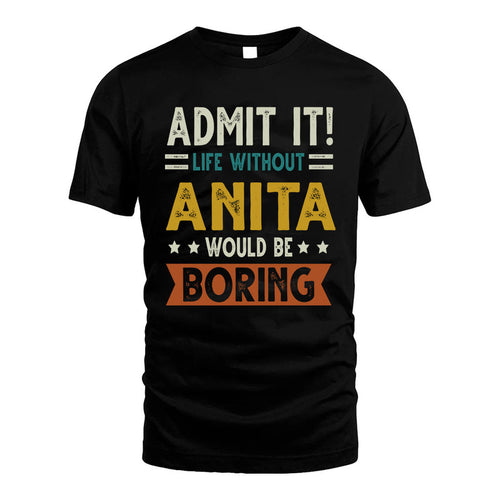 ANITA HH88-K2–Personalized Funny Quote Apparel “Life Without NAME Would Be Boring”