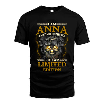I Am Anna, I May Not Be Perfect, But I Am Limited Edition – Personalized Skull T-Shirt