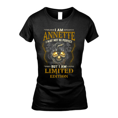 I Am Annette, I May Not Be Perfect, But I Am Limited Edition – Personalized Skull T-Shirt