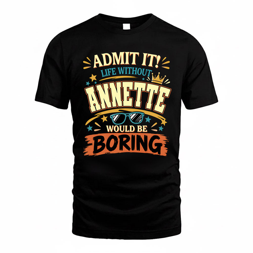 ANNETTE HH F005 Life Without You Would Be Boring Funny T-Shirt