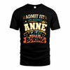 ANNE HH F005 Life Without You Would Be Boring Funny T-Shirt