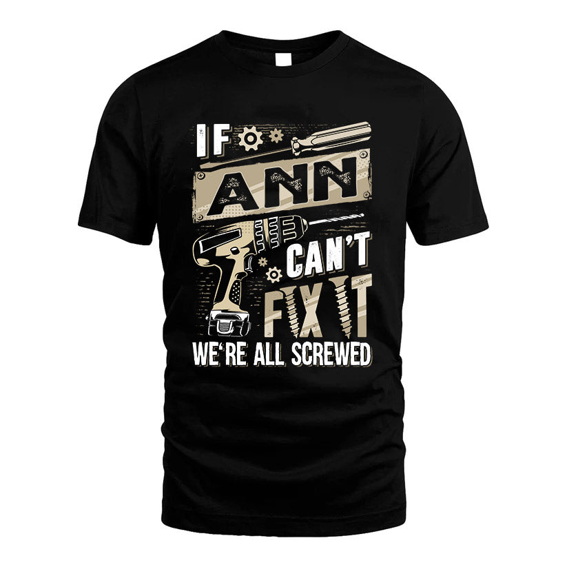 ANN HH-F001 Can’t Fix It, We’re All Screwed – Personalized Handyman T-Shirt