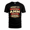 ANN HH88-K2-106–Personalized Funny Quote Apparel “Life Without NAME Would Be Boring”
