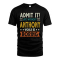 ANTHONY HH88-K2–Personalized Funny Quote Apparel “Life Without NAME Would Be Boring”