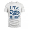 ANTHONY HH88-K2–Personalized Name Quote T-Shirt Life Is Better With Unisex Gift