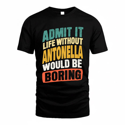 ANTONELLA TP88-K4-229–Personalized Funny Quote Apparel “Life Without NAME Would Be Boring”