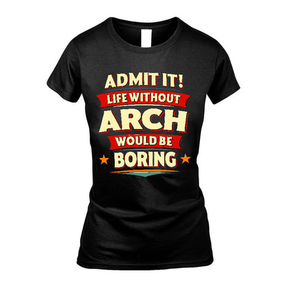 ARCH HH88-K2-106–Personalized Funny Quote Apparel “Life Without NAME Would Be Boring”