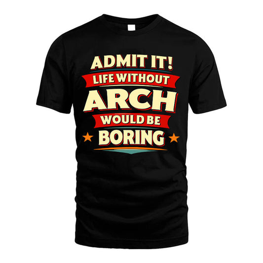 ARCH HH88-K2-106–Personalized Funny Quote Apparel “Life Without NAME Would Be Boring”