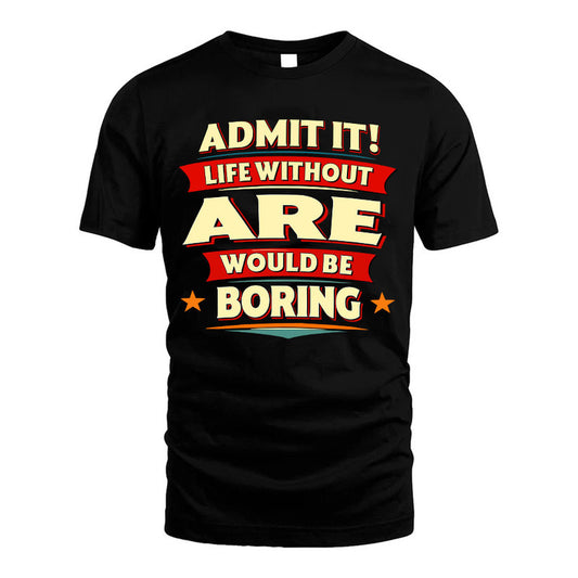 ARE HH88-K2-106–Personalized Funny Quote Apparel “Life Without NAME Would Be Boring”