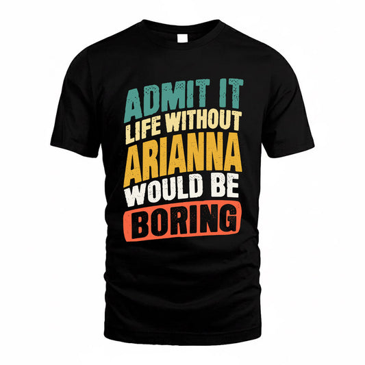 ARIANNA TP88-K4-229–Personalized Funny Quote Apparel “Life Without NAME Would Be Boring”