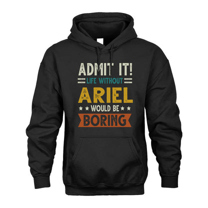 ARIEL HH88-K2–Personalized Funny Quote Apparel “Life Without NAME Would Be Boring”