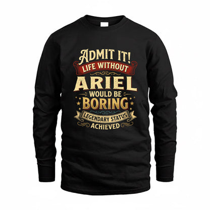 ARIEL TP65-K5-268–Personalized Funny Quote Apparel “Life Without NAME Would Be Boring”