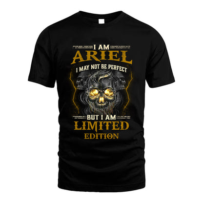 I Am Ariel, I May Not Be Perfect, But I Am Limited Edition – Personalized Skull T-Shirt