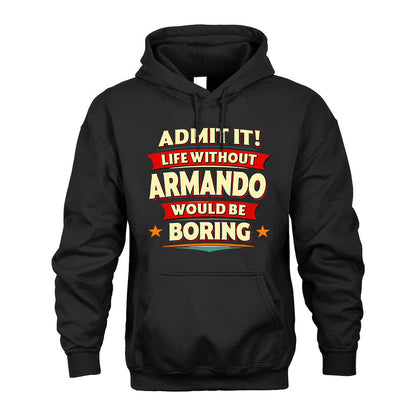ARMANDO HH88-K2-106–Personalized Funny Quote Apparel “Life Without NAME Would Be Boring”