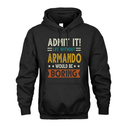 ARMANDO HH88-K2–Personalized Funny Quote Apparel “Life Without NAME Would Be Boring”