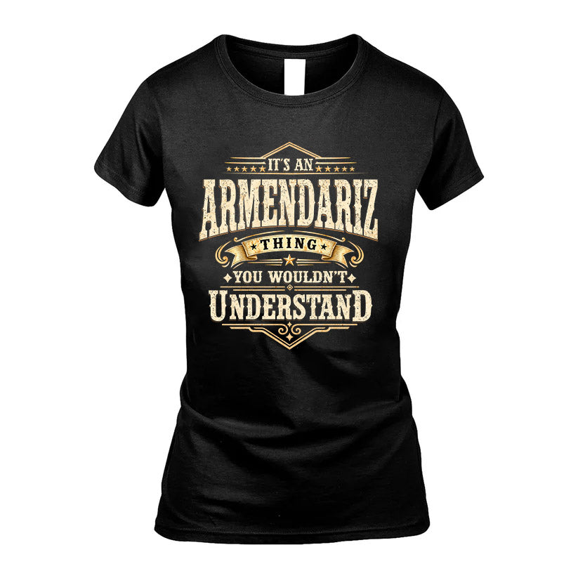 ARMENDARIZ HH-F009–Personalized Name Quote Apparel “It’s an NAME Thing You Wouldn’t Understand”