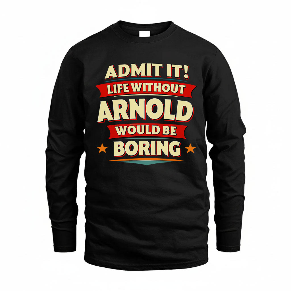 ARNOLD HH88-K2-106–Personalized Funny Quote Apparel “Life Without NAME Would Be Boring”