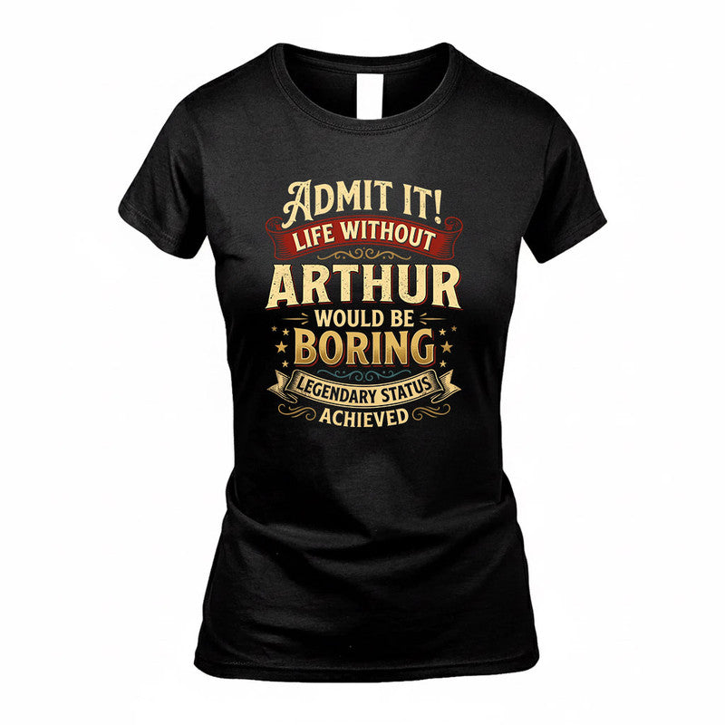 ARTURO TP65-K5-268–Personalized Funny Quote Apparel “Life Without NAME Would Be Boring”