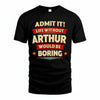 ARTHUR HH88-K2-106–Personalized Funny Quote Apparel “Life Without NAME Would Be Boring”