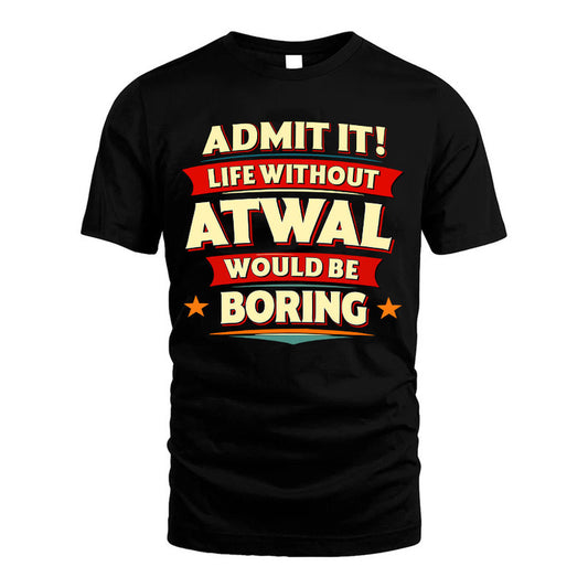 ATWAL HH88-K2-106–Personalized Funny Quote Apparel “Life Without NAME Would Be Boring”