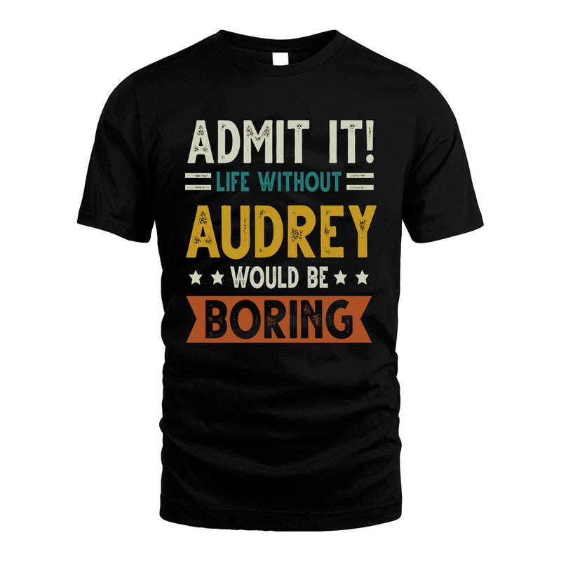 AUDREY HH88-K2–Personalized Funny Quote Apparel “Life Without NAME Would Be Boring”