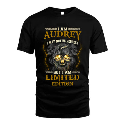 I Am Audrey, I May Not Be Perfect, But I Am Limited Edition – Personalized Skull T-Shirt