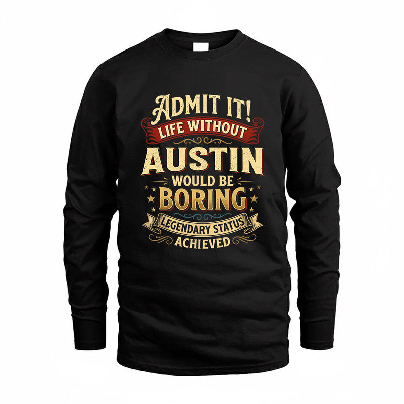 AUSTIN TP65-K5-268–Personalized Funny Quote Apparel “Life Without NAME Would Be Boring”