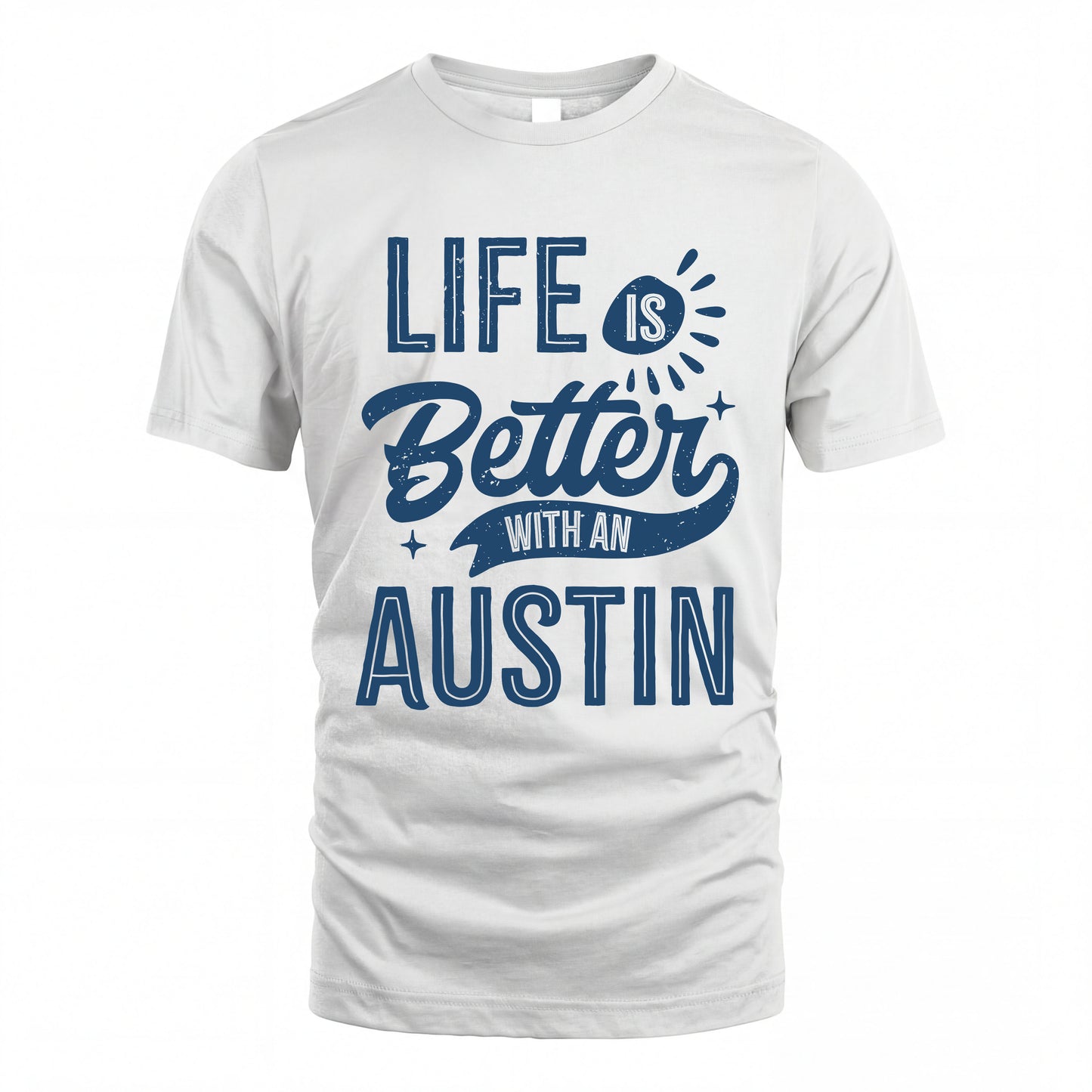 AUSTIN HH88-K2–Personalized Name Quote T-Shirt Life Is Better With Unisex Gift