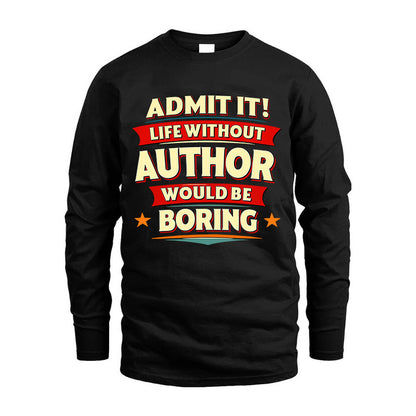 AUTHOR HH88-K2-106–Personalized Funny Quote Apparel “Life Without NAME Would Be Boring”