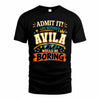AVILA HH F005 Life Without You Would Be Boring Funny T-Shirt